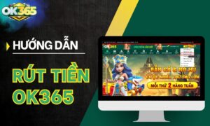 Hướng dẫn rút tiền OK365 chỉ trong 5 phút