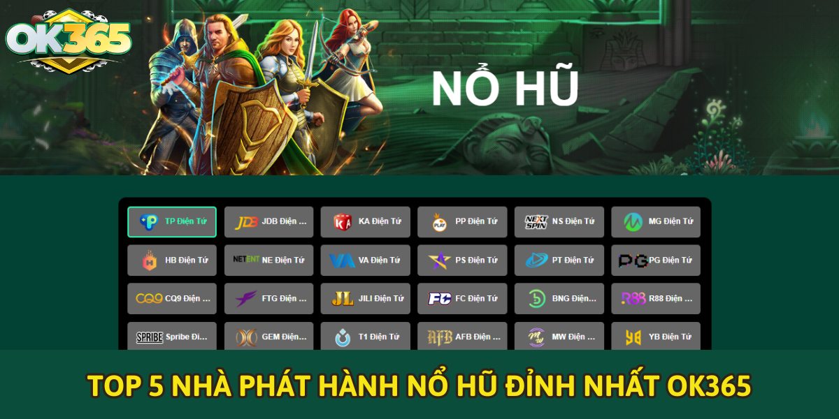 Top 5 Nhà phát hành game nổ hũ đỉnh nhất tại nhà cái OK365